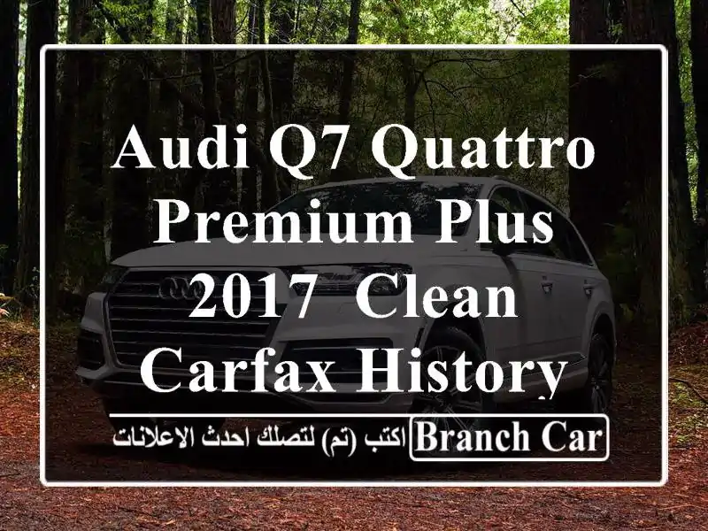 AUDI Q7 QUATTRO PREMIUM PLUS 2017, CLEAN CARFAX HISTORY, FULLY LOADED